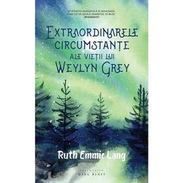 Extraordinarele circumstante ale vietii lui Weylyn Grey - Ruth Emmie Lang, editura Herg Benet