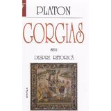 Gorgias sau despre retorica - Platon, editura Vestala