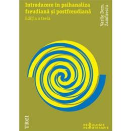 Introducere in psihanaliza freudiana si postfreudiana ed.3 - Vasile Dem. Zamfirescu, editura Trei