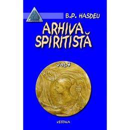 Arhiva spiritista - vol. 4 - b.p. hasdeu, editura vestala
