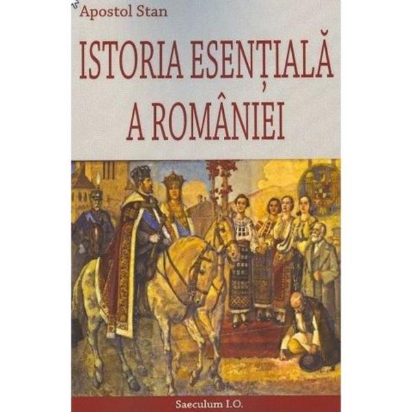 Istoria esentiala a Romaniei - Apostol Stan, editura Saeculum I.o.