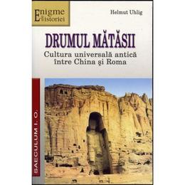 Drumul matasii - helmut uhlig, editura saeculum i.o.