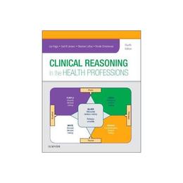 Clinical Reasoning in the Health Professions, editura Elsevier Health Sciences