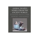 Animal-Shaped Vessels from the Ancient World, editura Yale University Press Academic
