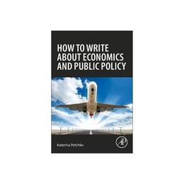 How to Write about Economics and Public Policy, editura Academic Press