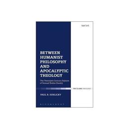 Between Humanist Philosophy and Apocalyptic Theology, editura Bloomsbury Academic T&t Clark