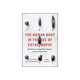 Human Body in the Age of Catastrophe, editura University Of Chicago Press