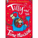 Tilly si masina timpului - Adrian Edmondson, editura Aramis