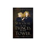Survival of the Princes in the Tower, editura The History Press
