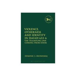 Violence, Otherness and Identity in Isaiah 63:1-6, editura Bloomsbury Academic T&t Clark