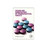 Design and Manufacture of Pharmaceutical Tablets, editura Academic Press