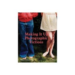 Making It Up: Photographic Fictions, editura Thames & Hudson