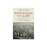 With Eagles to Glory, editura Pen & Sword Books