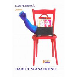 Oarecum anacronic - dan petrusca, editura limes
