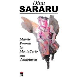 Marele premiu la monte carlo sau dedublarea - dinu sararu, editura rao