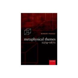 Metaphysical Themes 1274-1671, editura Oxford University Press Academ