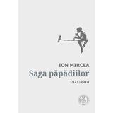 Saga papadiilor. Antologie de autor. 1971-2018 - Ion Mircea, editura Scoala Ardeleana