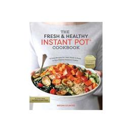Fresh and Healthy Instant Pot Cookbook, editura Ten Speed Press