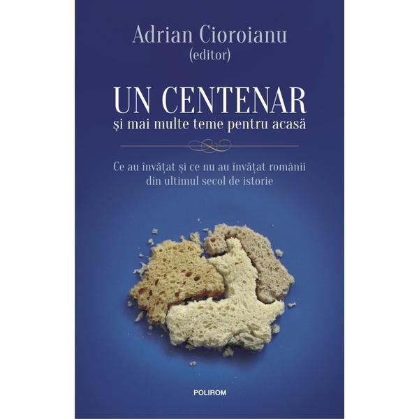 Un centenar si mai multe teme pentru acasa - adrian cioroianu, editura polirom