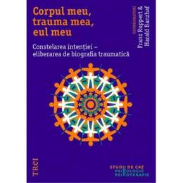 Corpul meu, trauma mea, eul meu. constelarea intentiei - franz ruppert, harald banzhaf, editura trei