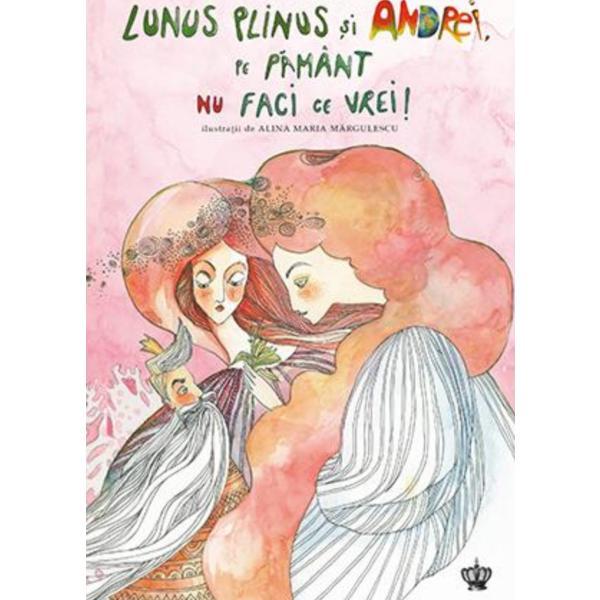 Lunus Plinus si Andrei, pe Pamant nu faci ce vrei! - Andreea Micu, editura Baroque Books &amp; Arts