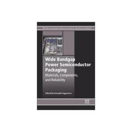 Wide Bandgap Power Semiconductor Packaging, editura Elsevier Science & Technology