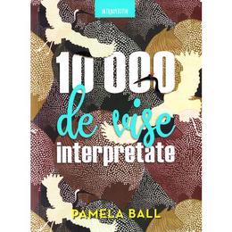 10000 de vise interpretate - Pamela Ball, editura Litera
