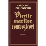 Vietile marilor compozitori vol.1 - Harold C. Schonberg, editura Orizonturi