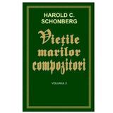 Vietile marilor compozitori vol.2 - Harold C. Schonberg, editura Orizonturi