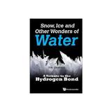 Snow, Ice And Other Wonders Of Water: A Tribute To The Hydro, editura World Scientific Publishing Uk