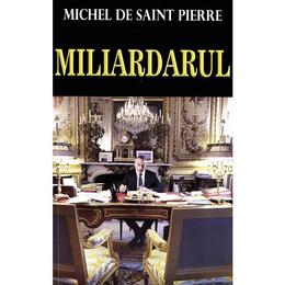 Miliardarul - michel de saint pierre, editura orizonturi