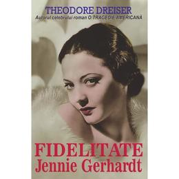 Fidelitate. jennie gerhardt - theodore dreiser, editura orizonturi