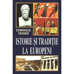 Istorie si traditie la europeni - dominique venner, editura orizonturi