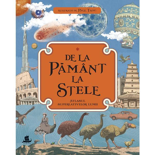 De la pamant la stele. atlasul superlativelor lumii, editura humanitas