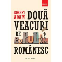 Doua veacuri de populism romanesc - Robert Adam, editura Humanitas