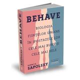 Behave. Biologia fiintelor umane in ipostazele lor cele mai bune si cele mai rele - Robert M. Sapols, editura Publica