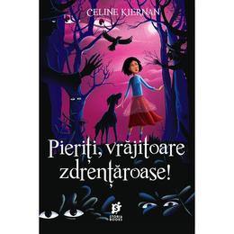 Pieriti, vrajitoare zdrentaroase! - Celine Kiernan, editura Storia