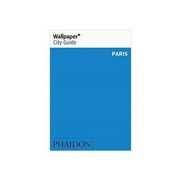 Wallpaper* City Guide Paris, editura Phaidon Press