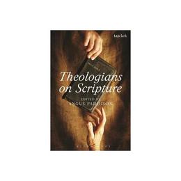 Theologians on Scripture, editura Bloomsbury Academic T&t Clark
