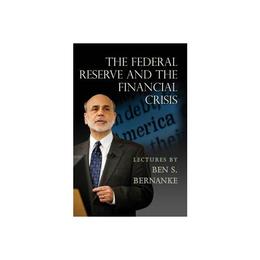 Federal Reserve and the Financial Crisis, editura University Press Group Ltd