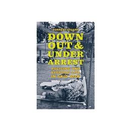 Down, Out, and Under Arrest, editura University Of Chicago Press