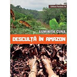 Desculta in amazon - luminita cuna, editura paralela 45
