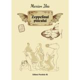 Zeppelinul piticului - Marian Ilea, editura Paralela 45