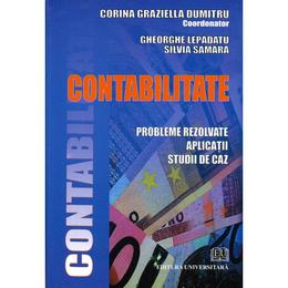Contabilitate - Probleme rezolvate, Aplicatii,studii de caz - Corina Graziella Dumitru, editura Universitara