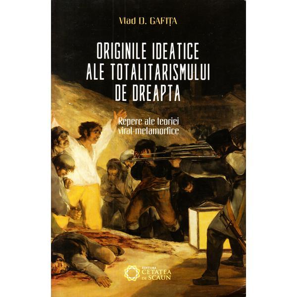 Originile ideatice ale totalitarismului de dreapta - vlad d. gafita, editura cetatea de scaun