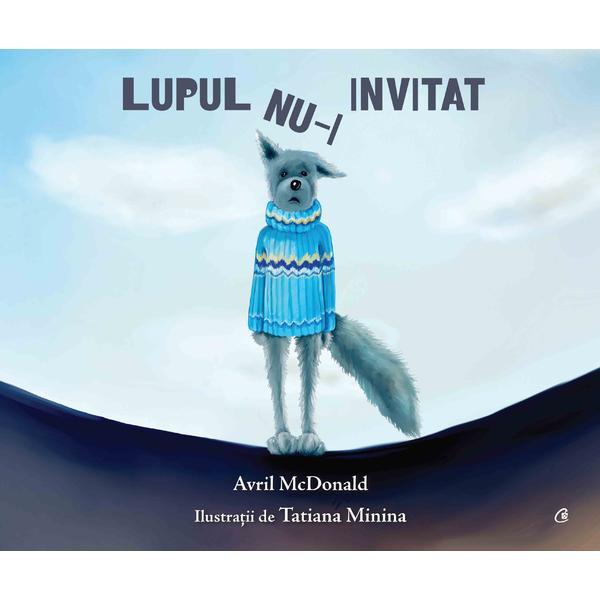 Lupul nu-i invitat - Avril McDonald, Tatiana Minina, editura Curtea Veche