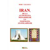 Iran, de la autocratia monarhilor la teocratia ayatolahilor - Doru Ciucescu, editura Rovimed