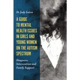 Guide to Mental Health Issues in Girls and Young Women on th, editura Jessica Kingsley Publishers