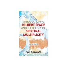 Introduction to Hilbert Space and the Theory of Spectral Mul, editura Dover Publications