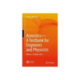 Acoustics-A Textbook for Engineers and Physicists, editura Springer